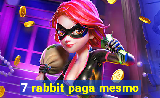 7 rabbit paga mesmo